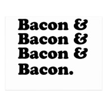Bacon & Bacon & Bacon & Bacon - Bacon is great! Post Cards