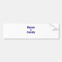 Bacon = Candy Bumper Sticker