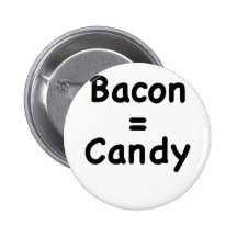 Bacon = Candy Button