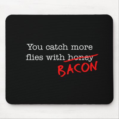 Bacon Catch More Flies by justbacon