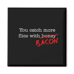 Bacon Catch More Flies magnets