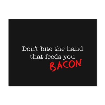 Bacon Don't Bite the Hand by justbacon
