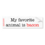Bacon Favorite Animal Bumper Sticker