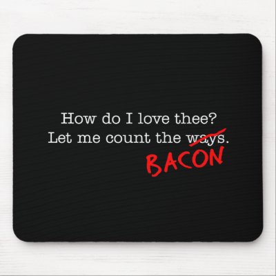 Bacon How Do I Love Thee by justbacon