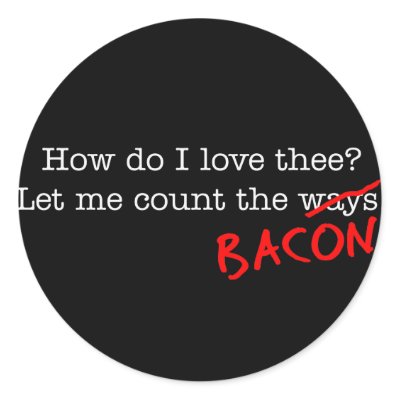 Bacon How Do I Love Thee by justbacon