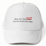 Bacon How Do I Love Thee Hat