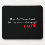 Bacon How Do I Love Thee mousepads