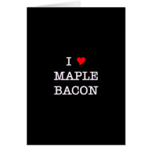 Bacon I Love Maple Cards