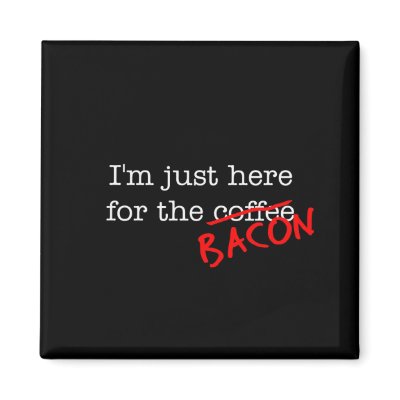 Bacon I'm Just Here for by justbacon