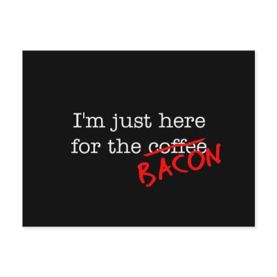 Bacon I'm Just Here for by justbacon
