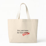Bacon I'm Just Here for Canvas Bags