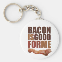 Bacon is Good for Me Keychain