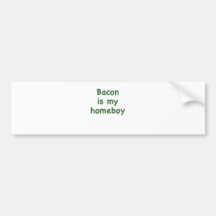 Bacon is my Homeboy Bumper Stickers