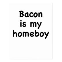 Bacon is my Homeboy Postcards