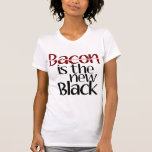 Bacon is the new Black Tee Shirt
