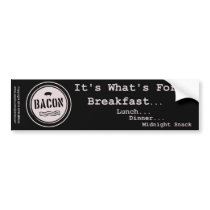 Bacon It's What's For Breakfast Lunch Dinner