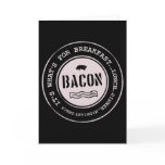 Bacon It's What's For Breakfast Lunch Dinner