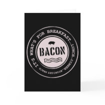 Bacon It's What's For Breakfast Lunch Dinner