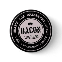 Bacon It's What's For Breakfast Lunch Dinner