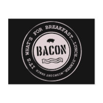 Bacon It's What's For Breakfast Lunch Dinner
