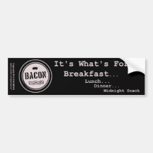 Bacon It's What's For Breakfast Lunch Dinner Bumper Sticker