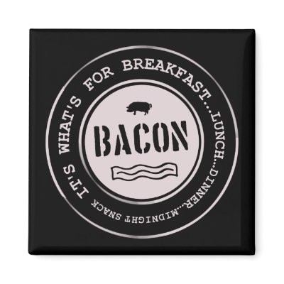 Bacon It's What's For Breakfast Lunch Dinner Refrigerator Magnets by justbacon