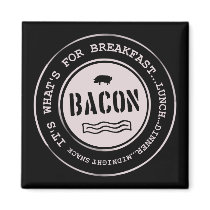 Bacon It's What's For Breakfast Lunch Dinner Refrigerator Magnets