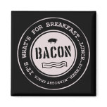 Bacon It's What's For Breakfast Lunch Dinner magnets