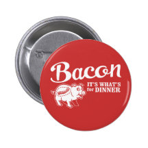 bacon - it's whats for dinner buttons