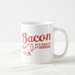 bacon - it's whats for dinner mug