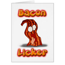 Bacon licker -for u bacon lovers greeting cards