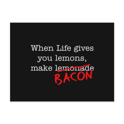 Bacon Life Gives You by justbacon