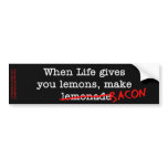 Bacon Life Gives You bumper stickers