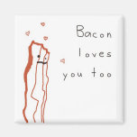 Bacon Loves You Too Magnets