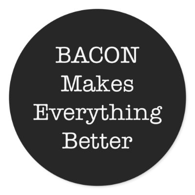 BACON Makes Everything Better by justbacon