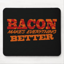 Bacon Makes Everything Better $13.95 Mouse Pad