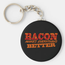 Bacon Makes Everything Better $6.95 Keychain