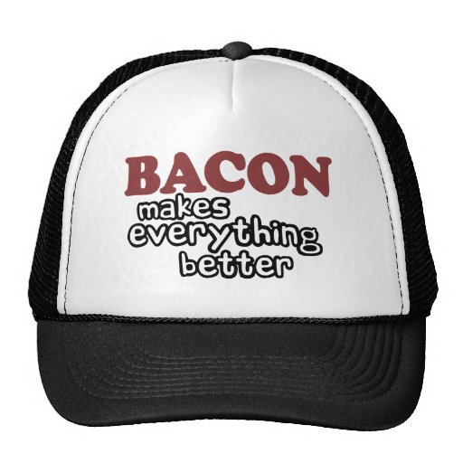 bacon makes everything better hat