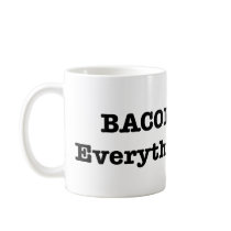 BACON Makes Everything Better Mug