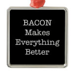 BACON Makes Everything Better Christmas Tree Ornaments