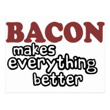 bacon makes everything better post cards