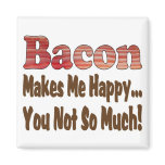 Bacon Makes Me Happy Refrigerator Magnet