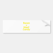 Bacon = Meat Candy Bumper Sticker