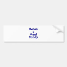 Bacon = Meat Candy Bumper Stickers