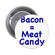 Bacon = Meat Candy Pinback Button