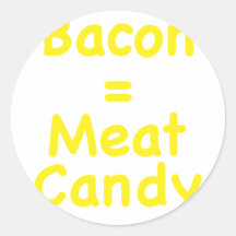 Bacon = Meat Candy Stickers
