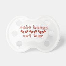 Bacon Not War Pacifiers