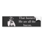 Bacon That Bastard He Ate All