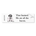 Bacon That Bastard He Ate All