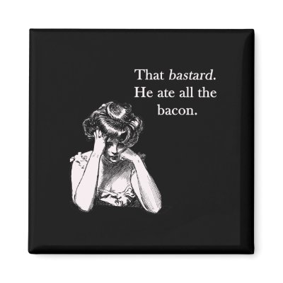 Bacon That Bastard He Ate All by justbacon